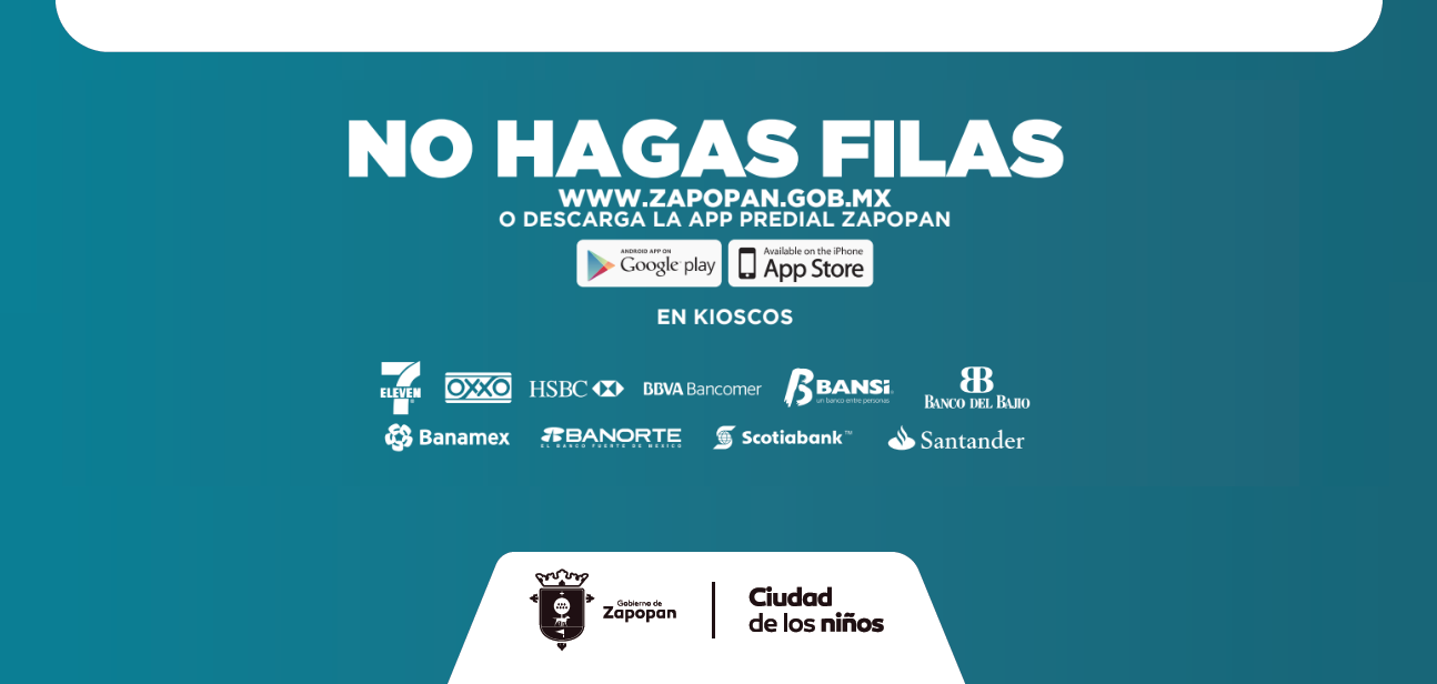 No hagas filas. Paga en www.zapopan.gob.mx, kioscos, app predial, 7eleven, Oxxo, Hsbc, Bbva, Bansi, Banco del Bajio, Banamex, Banorte, Scotiabank, Santander