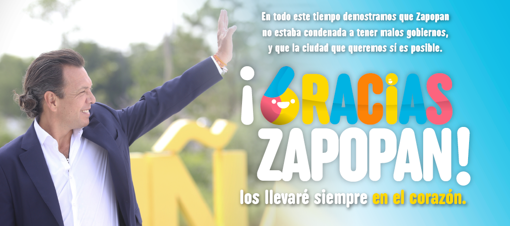 En todo este tiempo demostramos que Zapopan no estaba condenada a tener malos gobiernos, y que la ciudad que queremos sí es posible. ¡Gracias Zapopan! los llevaré siempre en el corazón.