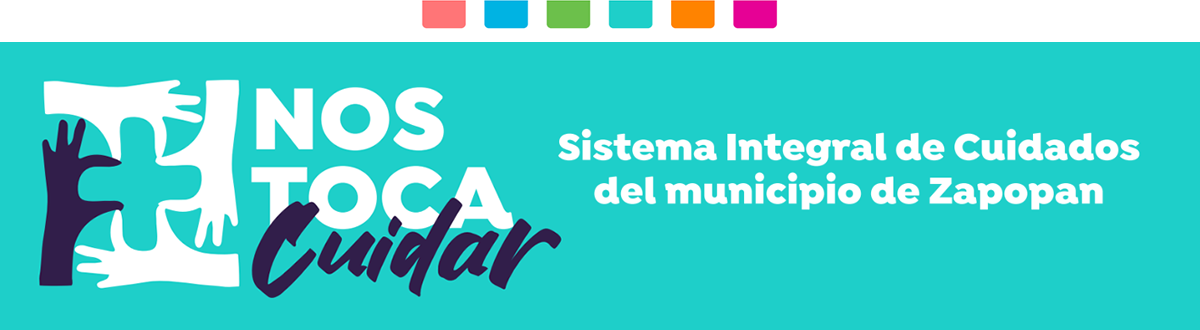 Nos toca cuidar - Sistema Integral de Cuidados del municipio de Zapopan Nos toca cuidar - Sistema Integral de Cuidados del municipio de Zapopan