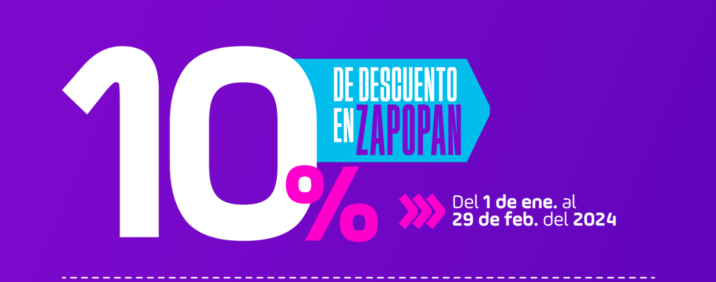 10% de descuento en Zapopan del 1 de enero al 29 de febrero del 2024